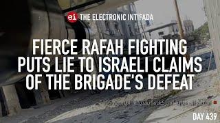 Fierce Rafah fighting puts lie to Israeli claims of the Brigade’s defeat, with Jon Elmer