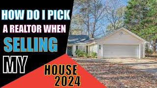 How Do I Pick a Realtor When Selling My House 2024