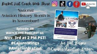 Bucket List Coach Web Show:  Nov. 3rd Episode 68  Joe Del Bagno (https://cajunsaviationdream.org)