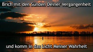 Prophetisches Wort: Brich mit den Sünden deiner Vergangenheit und komm in das Licht Meiner Wahrheit