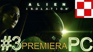 ALIEN ISOLATION PL odc 3 #3  - Pierwsze spotkanie  |  Gameplay po polsku