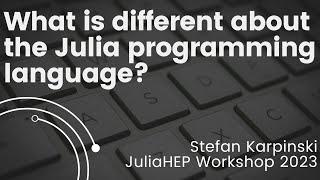 What is Different About the Julia Programming Language? | Stefan Karpinski | JuliaHEP 2023