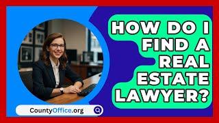 How Do I Find A Real Estate Lawyer? - CountyOffice.org