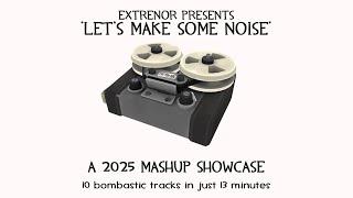 Extrenor Presents: "LET'S MAKE SOME NOISE" (2025 MASHUP SHOWCASE)