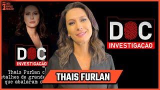 Thais Furlan - DOC Investigação - Investigação Criminal - True Crime - Podcast 3 Irmãos #546