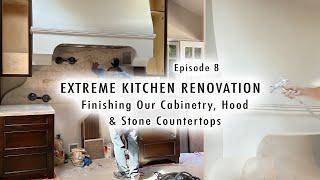 EXTREME KITCHEN RENOVATION EP 8 | Finishing Our Cabinetry, Hood & Stone Countertops