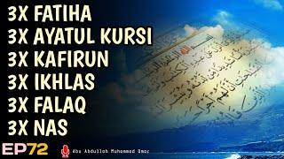 3X FATIHA 3X AYATUL KURSI 3X KAFIRUN 3X IKHLAS 3X FALAQ 3X NAS | EP 072 | Abu Abdullah Muhammad Umar