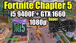 Fortnite Chapter 5 - i5 9400F + GTX 1660 Super