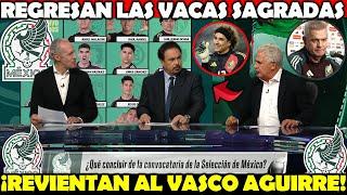  ¡REVIENTAN a Javier Aguirre Tras CONVOCATORIA! | REGRESAN las Vacas Sagradas | Más NATURALIZADOS