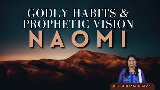 Godly Habits & Prophetic Vision || Naomi || Dr. Mrs. Miriam Simon