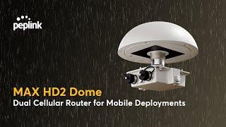 Peplink Portfolio | MAX HD2 Dome - Dual Cellular Router for Mobile Deployments
