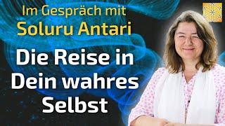 Die Reise in Dein wahres Selbst! - Soluru Antari im Gespräch