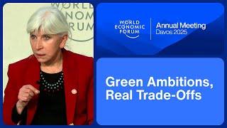 Green Ambitions, Real Trade-Offs | World Economic Forum Annual Meeting 2025