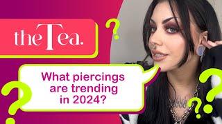 The Tea: What piercings are trending in 2024?