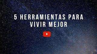 5 Herramientas para vivir mejor.