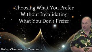 Bashar: Choosing What You Prefer Without Invalidating What You Don’t Prefer