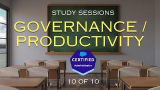 Salesforce Admin Exam Study Sessions - Governance & Productivity [10/10]