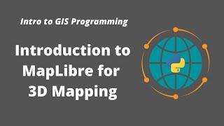 Intro to GIS Programming | Week 11: Introduction to MapLibre for 3D Mapping