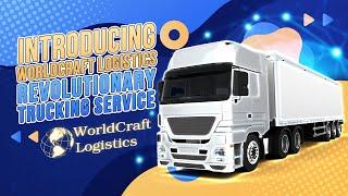 INTRODUCING WORLDCRAFT LOGISTICS REVOLUTIONARY TRUCKING SERVICE