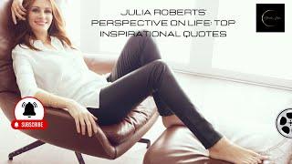 Life Lessons from Julia Roberts' Most Famous Quotes | Motivation Station