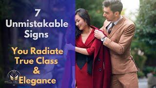 7 Unmistakable Signs You Radiate True Class & Elegance #MindfulElegance #TrueClass #ElevateYourStyle