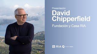 Presentación: David Chipperfield | Fundación y Casa RIA