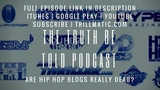 Are Hip Hop blogs officially dead? - The Truth Be Told Podcast (Clip from Ep. 93)