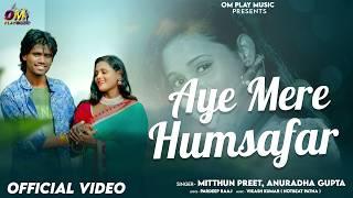 Aye Mere HumSafar [Official Video] Mitthun Preet, Naina | Anuradha Gupta | Vikash Ku, Pardeep Raaj |