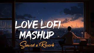 Best Of Lofi Mashup | Slowed & Reverb | Arijit Singh Mashup | Non Stop Songs | Heart Touching Mashup