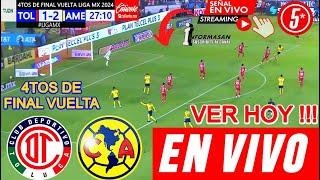 AMÉRICA VS. TOLUCA EN VIVO, Donde Ver, A que hora Juega América vs Toluca ver 4TOS PARTIDO DE VUELTA