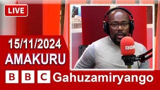 AMAKURU Ya #BBC Gahuzamuryango 15/11/2024 #BBC_Gahuzamuryango #amakuru #bbcnewsgahuza