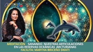 MEDITACIÓN SANACIÓN EN LAS RESERVAS OCEÁNICAS ARCTURIANAS Facilita MARTHA BRICEÑO SWATI