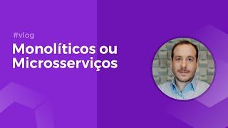 Microsserviços ou Monolíticos? Qual você deve escolher? | por André Baltieri #balta