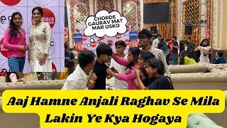 Aaj Hamne Anjali Raghav Se Mila Lakin Ye Kya Hogaya//आज हमने अंजलि राघव से मिला लेकिन ये क्या होगा