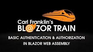 Authentication and Authorization in Blazor WebAssembly: Carl Franklin's Blazor Train Ep 27 Update