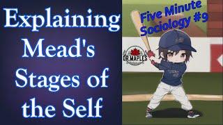 What is Mead's Stages of the Self? (Five minute sociology #9)