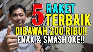 BEST 5 RAKET TERBAIK DIBAWAH 200 RIBU!! ENAK & SMASH MANTAP!!