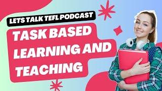 Task Based Learning and Teaching | Lets talk TEFL podcast