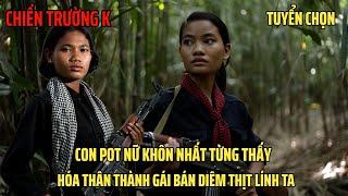 Chiến Trường K: CÁI BẤY CỦA CON POT NỮ. BÍ MẬT ĐƯỢC LẬT TẨY  | HỒI KÍ CHIẾN TRƯỜNG