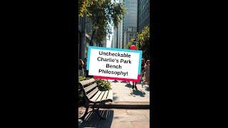 Uncheckable Charlie's Park Bench Philosophy!