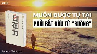 Muốn được tự tại thực sự phải bắt đầu từ “Buông” | Sách Khả năng tự tại