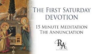 The First Saturday Devotion 15 Minute Meditation - The Annunciation