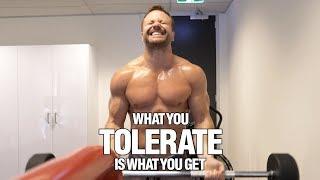 What You Tolerate is What You Get