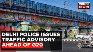 G20 Update: Delhi Police Warns Of Heavy Traffic; Advises To Take Alternate Routes | English News