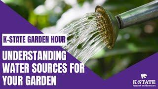 K-State Garden Hour: Understanding Water Sources for Your Garden