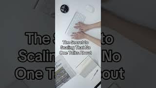 The Secret to Scaling That No One Talks About