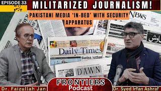 Pakistani Media ‘in-Bed’ with Security Apparatus || Militarized Journalism || Dr. Faiz || Dr. Irfan