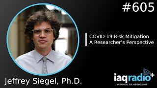 #605: Jeffrey Siegel Ph.D.- COVID-19 Risk Mitigation – A Researcher’s Perspective