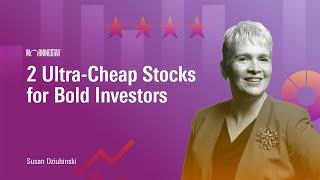 2 Ultra-Cheap Stocks for Bold Investors