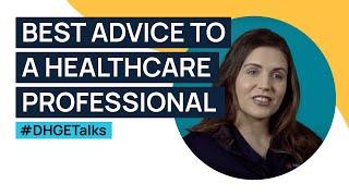 Best advice to a healthcare professional | #DHGEtalks